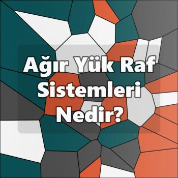 Ağır Yük Raf Sistemleri Nedir?