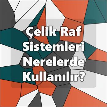 Çelik Raf Sistemleri Nerelerde Kullanılır?