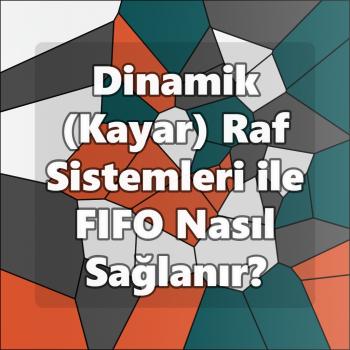 Dinamik (Kayar) Raf Sistemleri ile FIFO Nasıl Sağlanır?