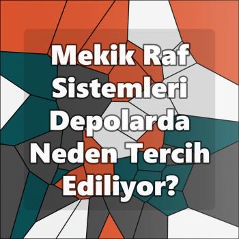 Mekik Raf Sistemleri Depolarda Neden Tercih Ediliyor?